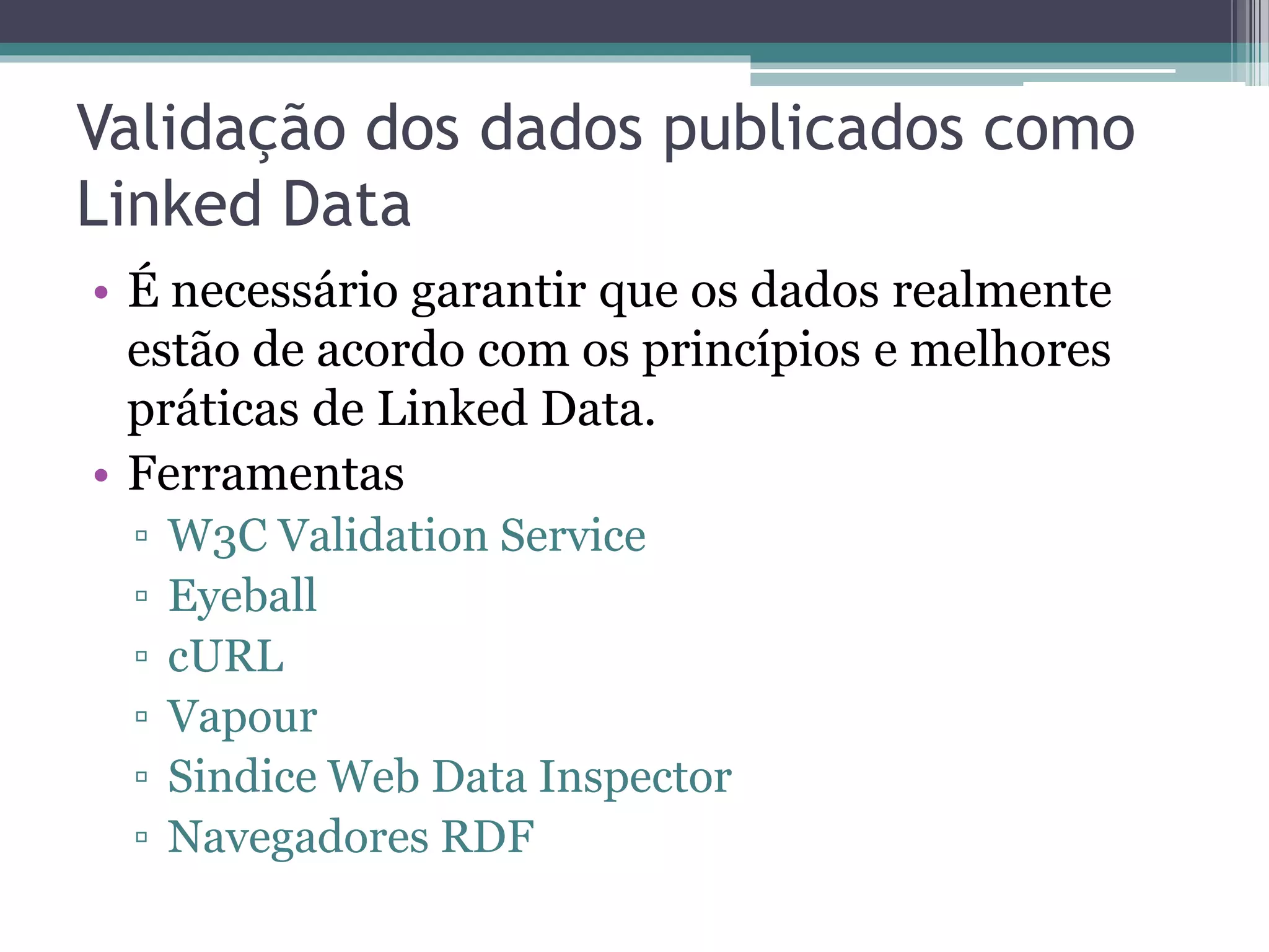 Visão Comparativa
                      Triplify       D2R Server       Virtuoso RDF
                                                          Views

Tecnologia              PHP              Java          Middleware
                                                        Solution

SPARQL                   -                Sim             Sim
Endpoint

Linguagem de            SQL           RDF based        RDF based
Mapeamento

Geração de            Manual        Semi-automático      Manual
mapeamento



Escalabilidade      Media – Alta         Media            Alta
                   (Não SPARQL)

Fonte: http://esw.w3.org/Rdb2RdfXG/StateOfTheArt
 