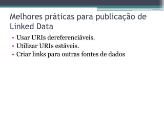 RDFa: RDF embutido em documento Web
 • Textos e links legíveis ao ser humano
   coexistindo com dados que poderão ser
   processados pelas máquinas.
 • Alterações centralizadas em um único
   documento.
 