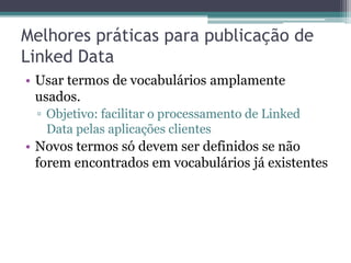 RDB-to-RDF Wrappers
• Criam visões RDF a partir de
  mapeamentos entre as estruturas
  relacionais e os grafos RDF.
 ▫ Triplify
 ▫ Plataforma D2RQ
 ▫ Virtuoso RDF Views
 