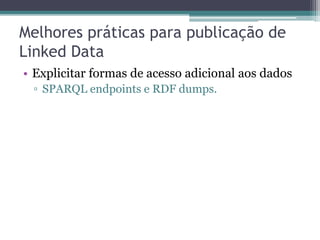 RDB-to-RDF Wrappers
• Plataforma D2RQ
 ▫ Fornece a infra-estrutura necessária para acessar
   bancos de dados relacionais como grafos RDF
   virtuais.
• Componentes
 ▫ Linguagem de mapeamento D2RQ
 ▫ Mecanismo D2RQ
 ▫ Servidor D2R
 