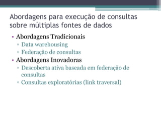 Marbles
   Pontos coloridos correlacionam a origem dos
    dados com uma lista de fontes de dados.
 