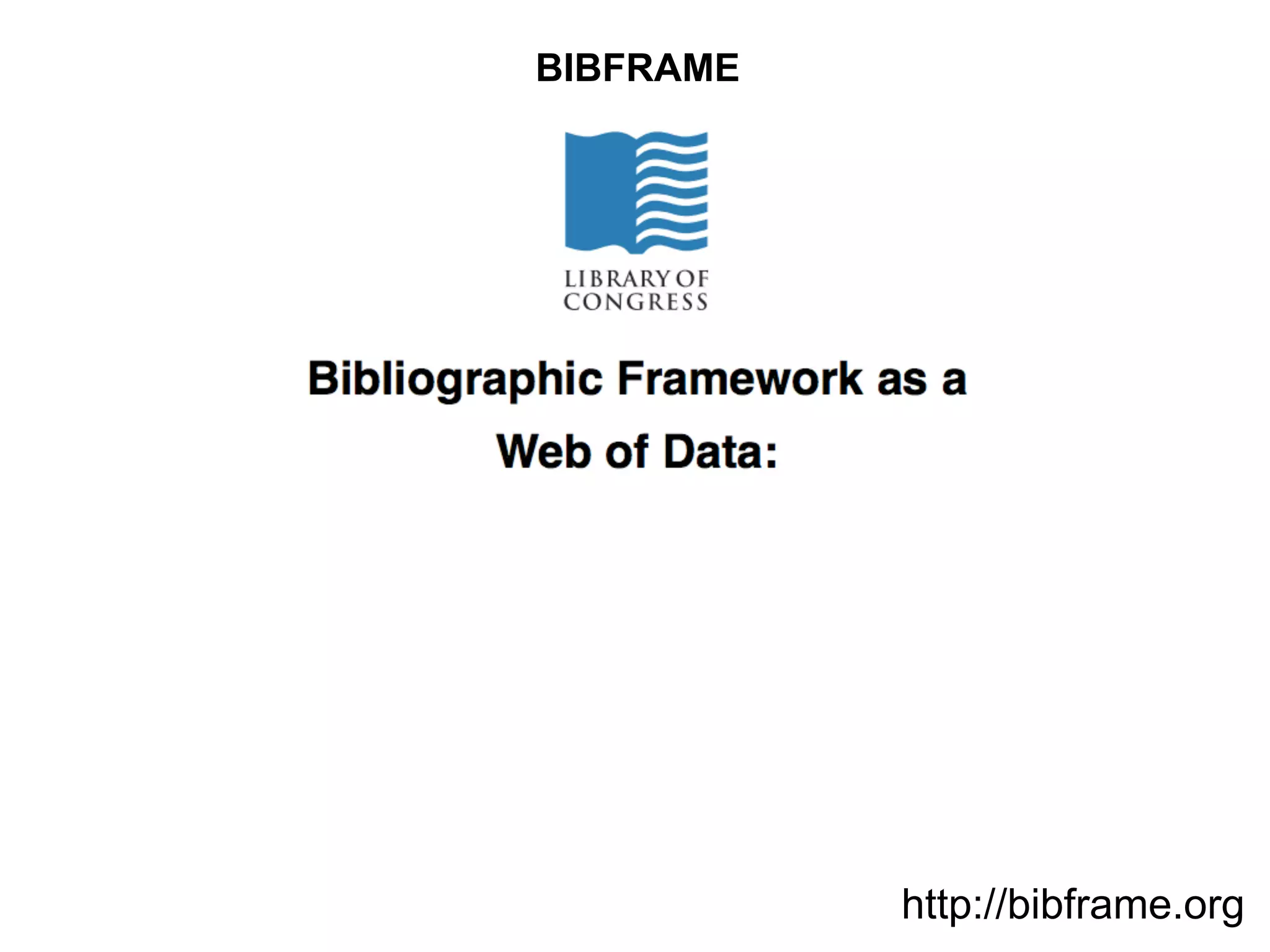 BIBFRAME




           http://bibframe.org
 