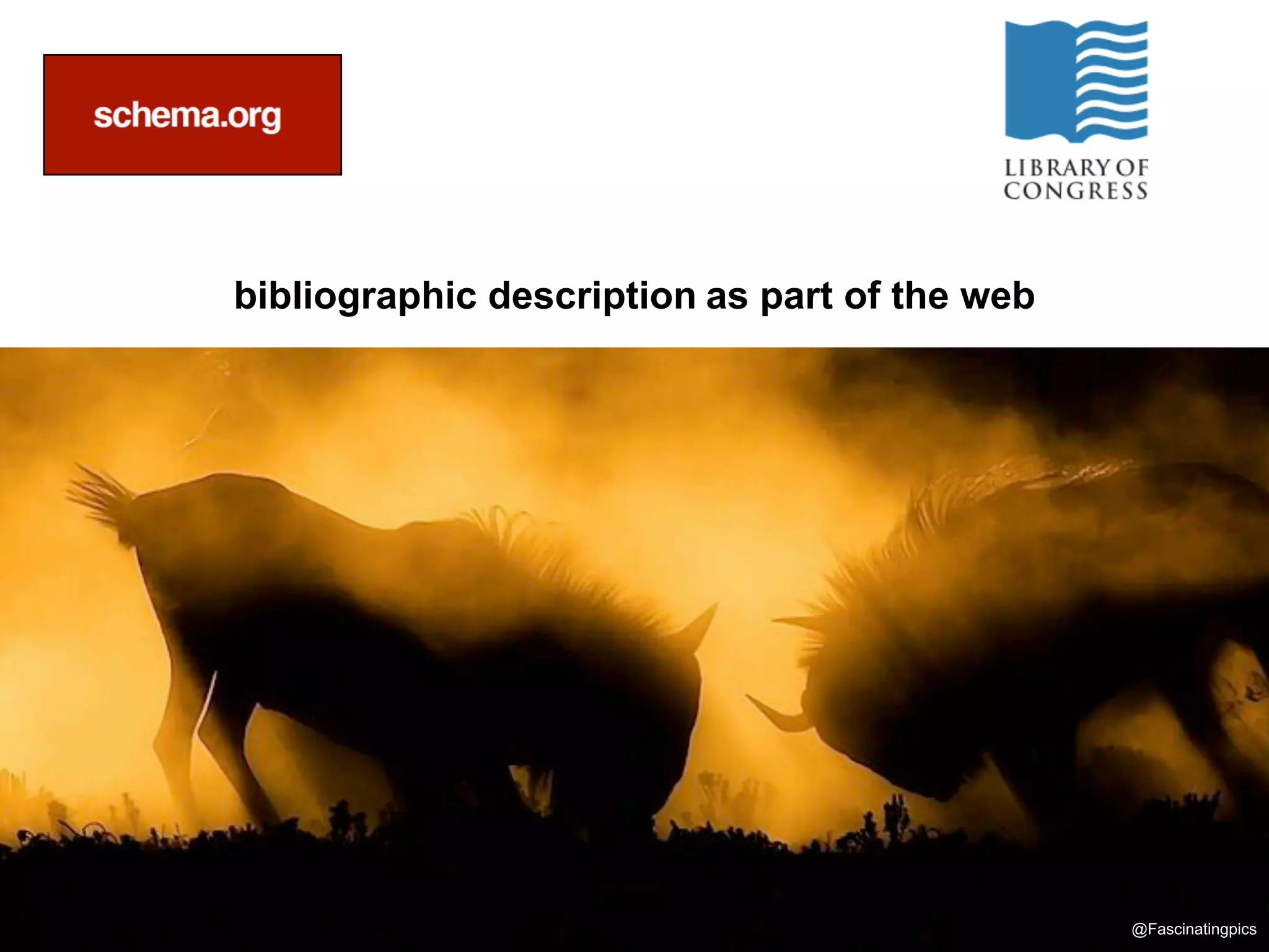 bibliographic description as part of the web




                                               @Fascinatingpics
 