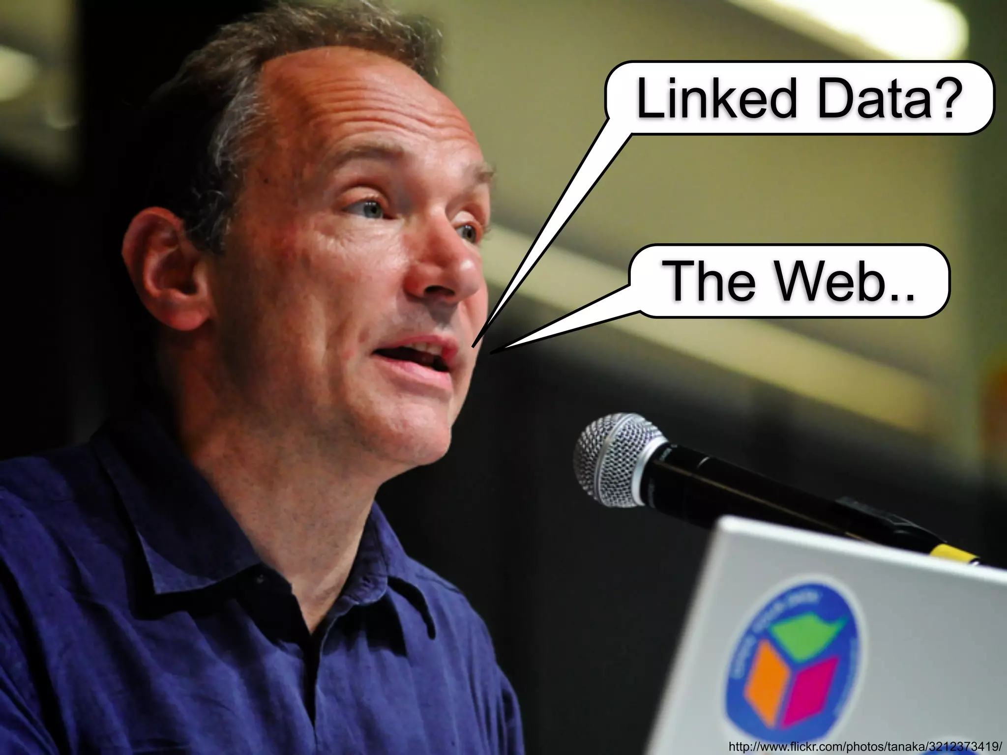 Linked Data?


The Web..




   http://www.flickr.com/photos/tanaka/3212373419/
 