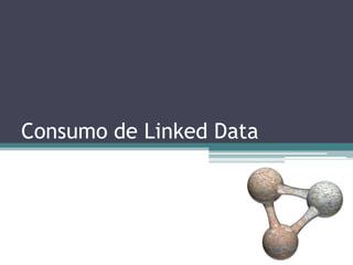 Consumo de Linked Data
 