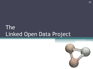 52




The
Linked Open Data Project
 