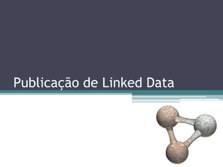 Publicação de Linked Data
 