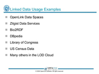 Linked Data Usage Examples <ul><li>OpenLink Data Spaces </li></ul><ul><li>Zitgist Data Services </li></ul><ul><li>Bio2RDF ...