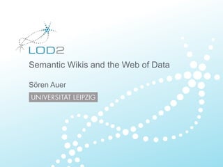 Semantic Wikis and the Web of Data
Sören Auer
 