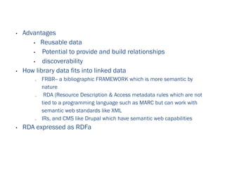 • Advantages
• Reusable data
• Potential to provide and build relationships
• discoverability
• How library data fits into...