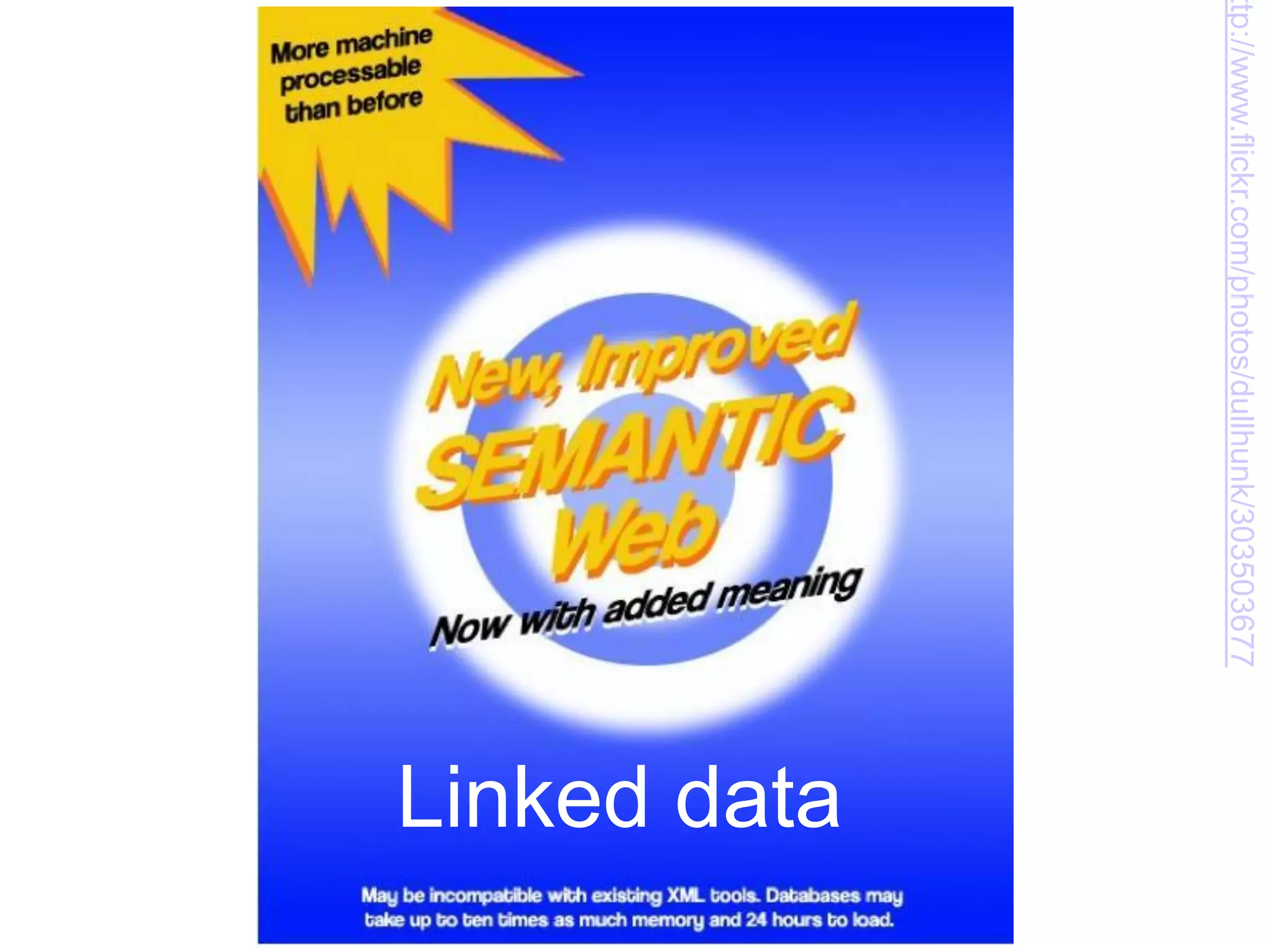 ttp://www.flickr.com/photos/dullhunk/303503677
                                                 Linked data
 