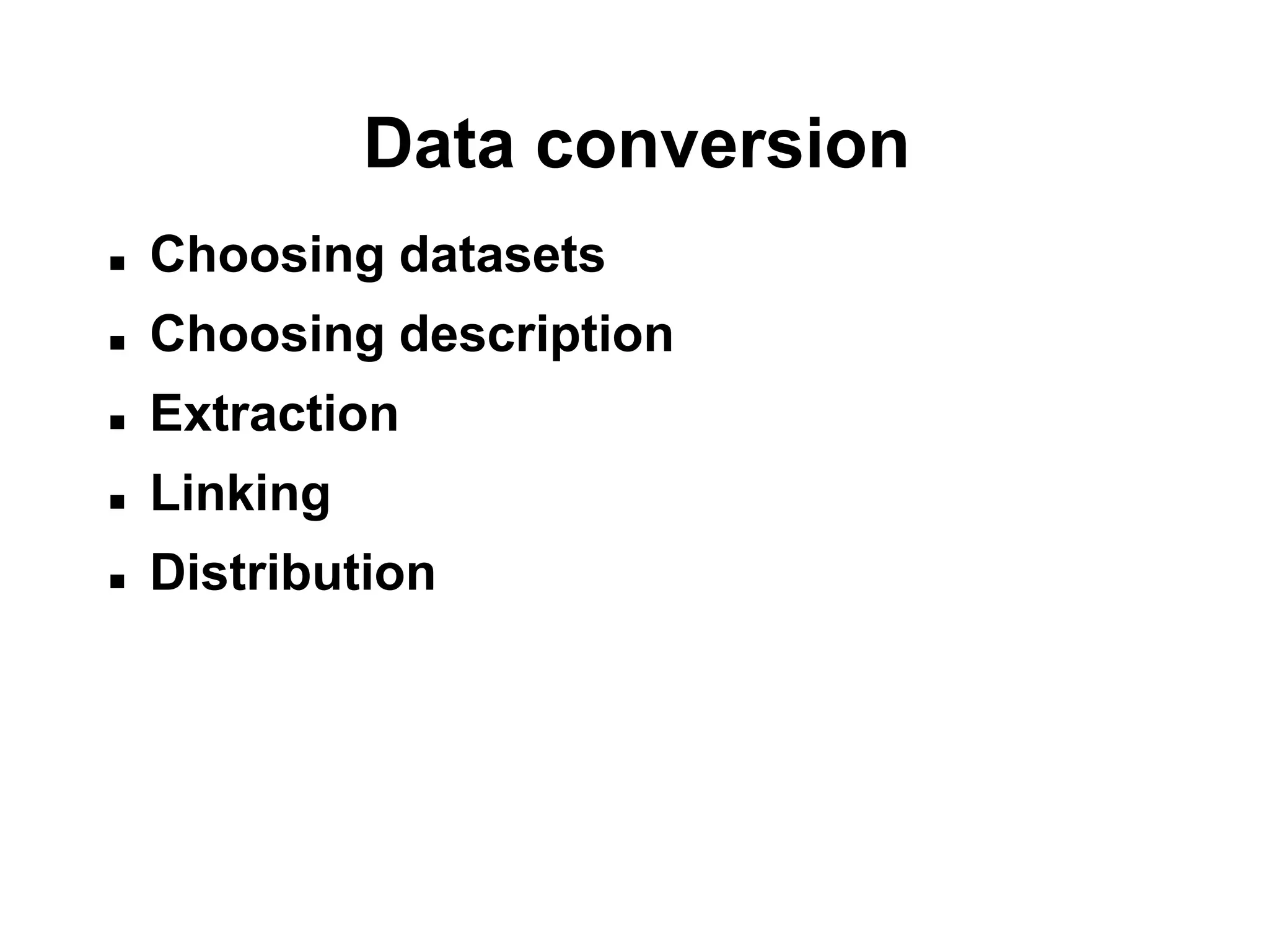 Data conversion
   Choosing datasets
   Choosing description
   Extraction
   Linking
   Distribution
 