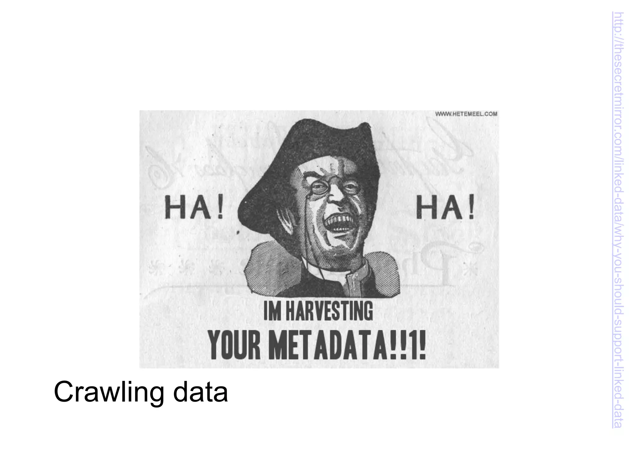 http://thesecretmirror.com/linked-data/why-you-should-support-linked-data
                                                                Crawling data
 