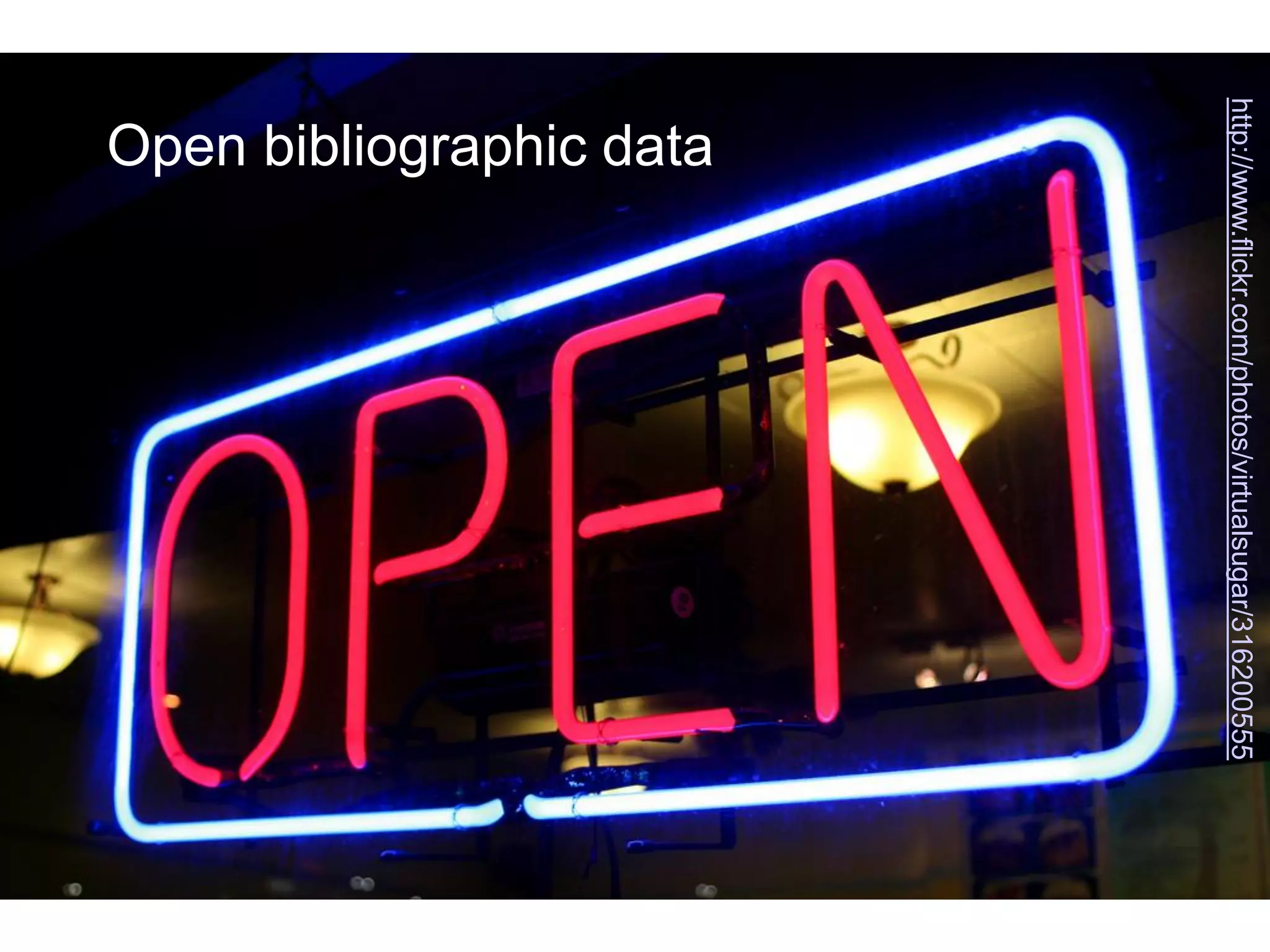 http://www.flickr.com/photos/virtualsugar/316200555
  Open bibliographic data
 