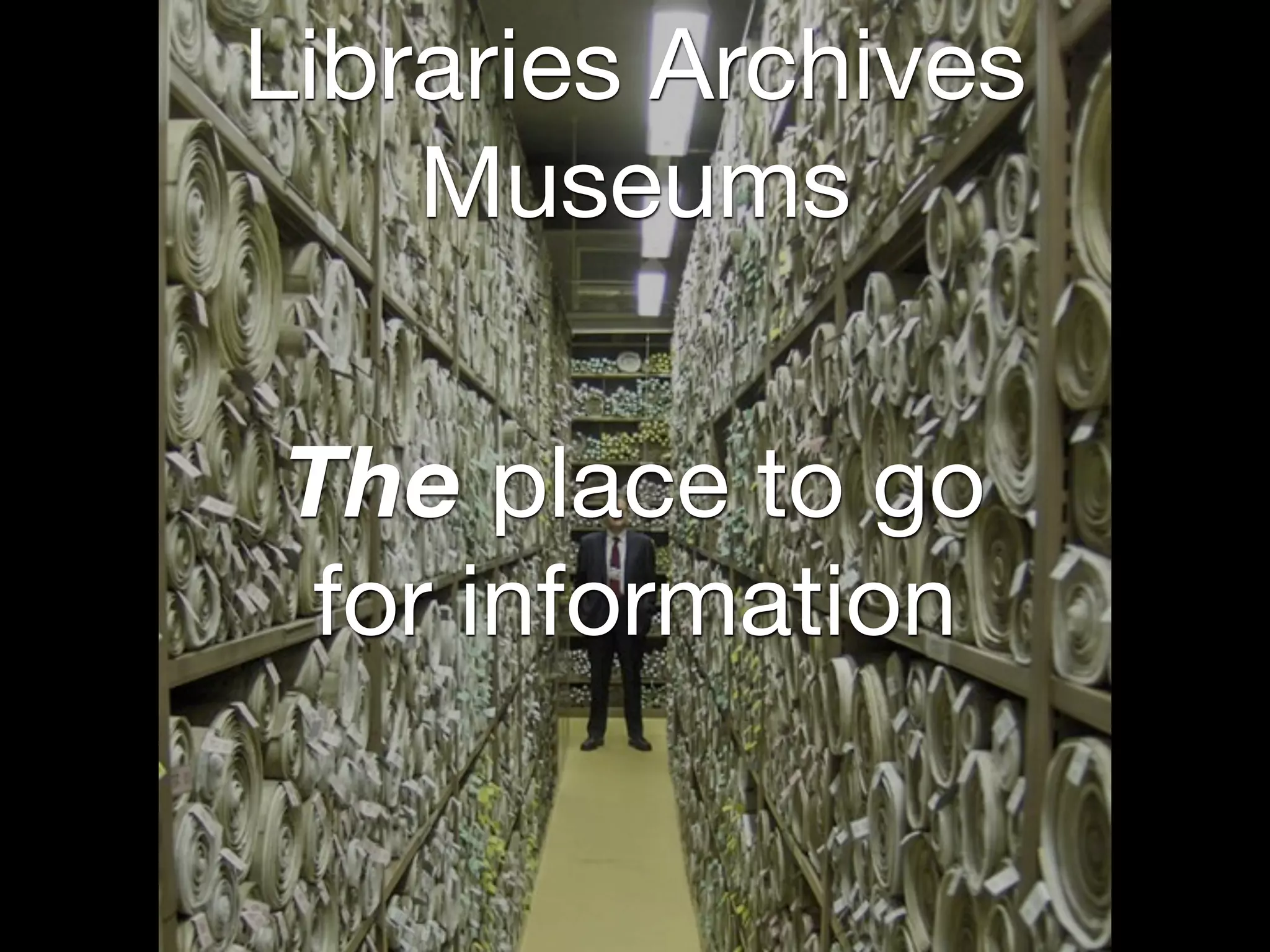 Libraries Archives
Museums
The place to go
for information
 