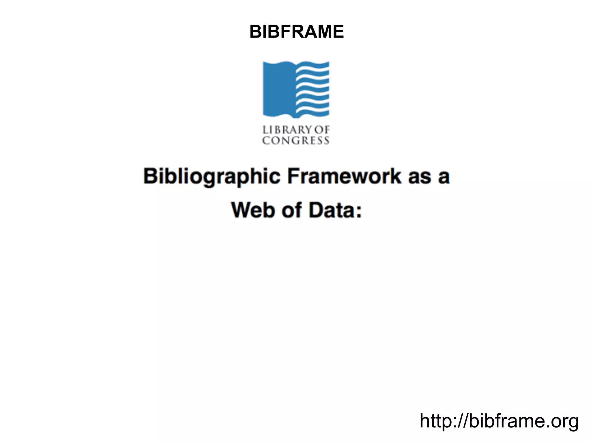 BIBFRAME
http://bibframe.org
 