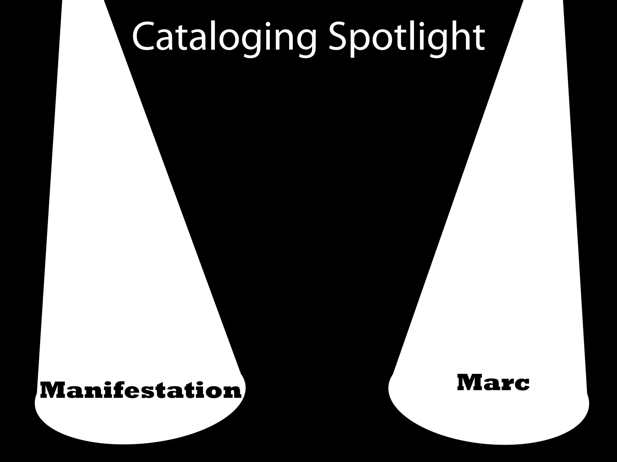 Manifestation Marc
Cataloging Spotlight
 