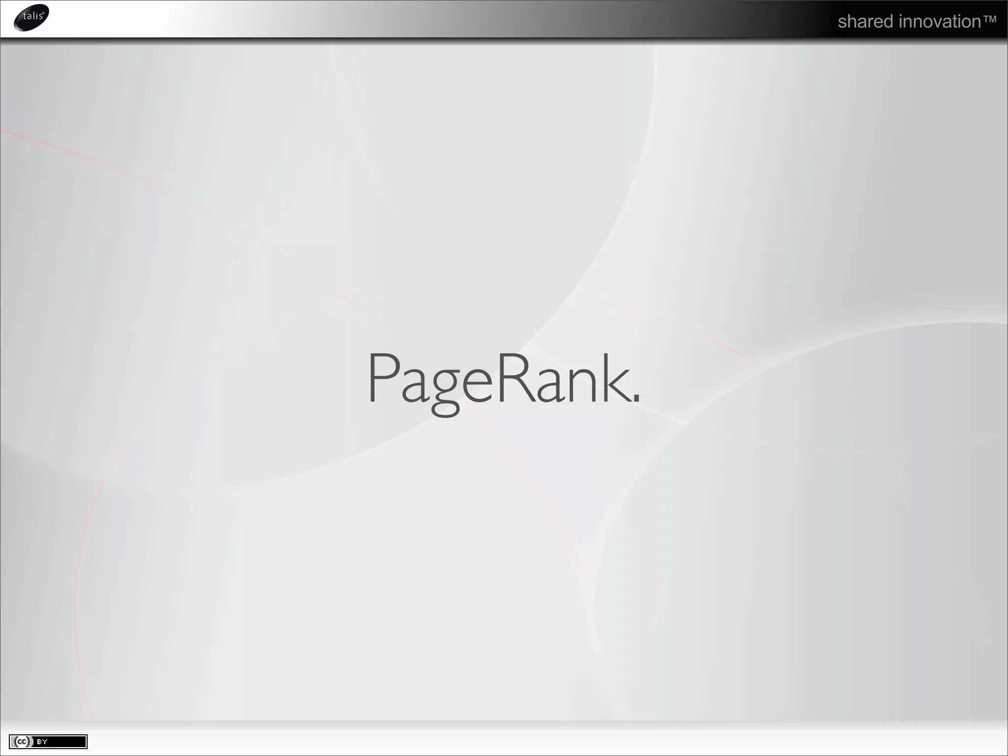 shared innovation™
PageRank.
 