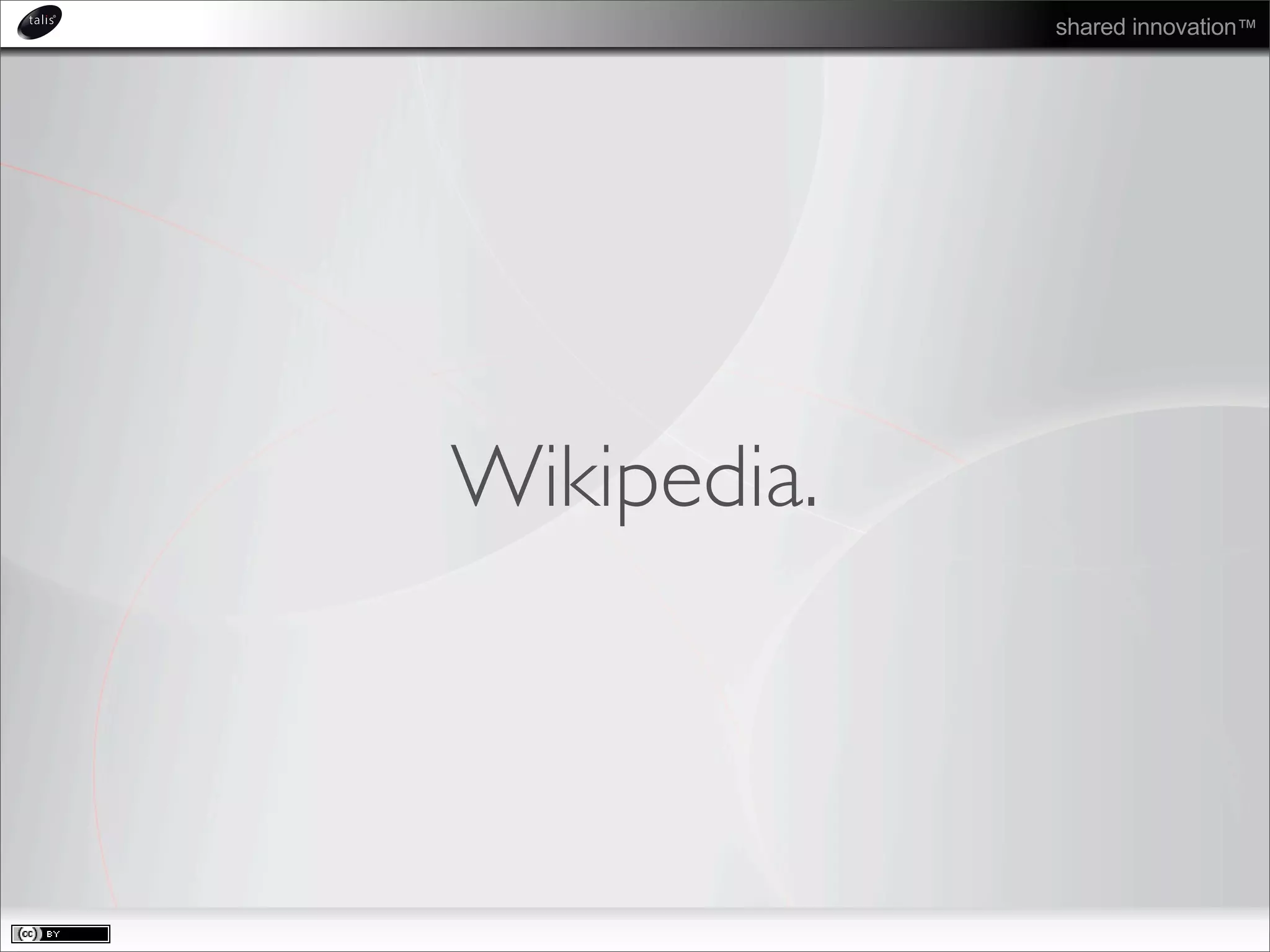 shared innovation™
Wikipedia.
 