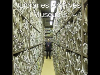 Libraries Archives
Museums
 