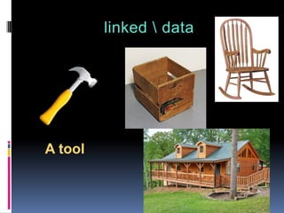 linked  data
A tool
 