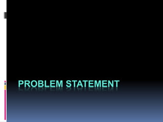 PROBLEM STATEMENT
 