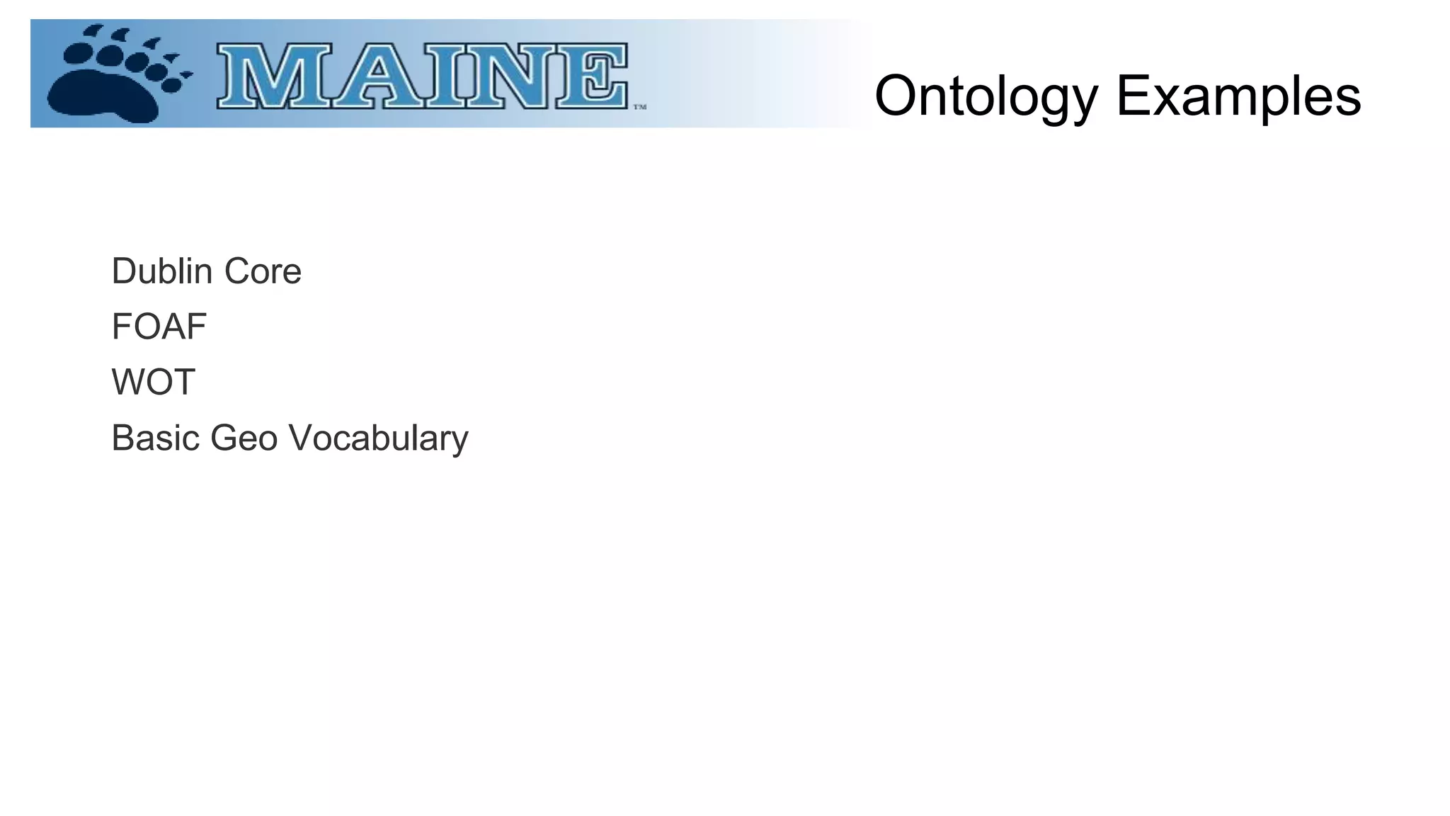 Ontology Examples
Dublin Core
FOAF
WOT
Basic Geo Vocabulary
 