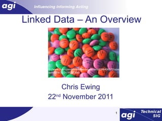 Linked Data – An Overview Chris Ewing 22 nd  November 2011 http://www.flickr.com/photos/reedsturtevant/4288406572/sizes/l/in/set-72157623118237295/ 