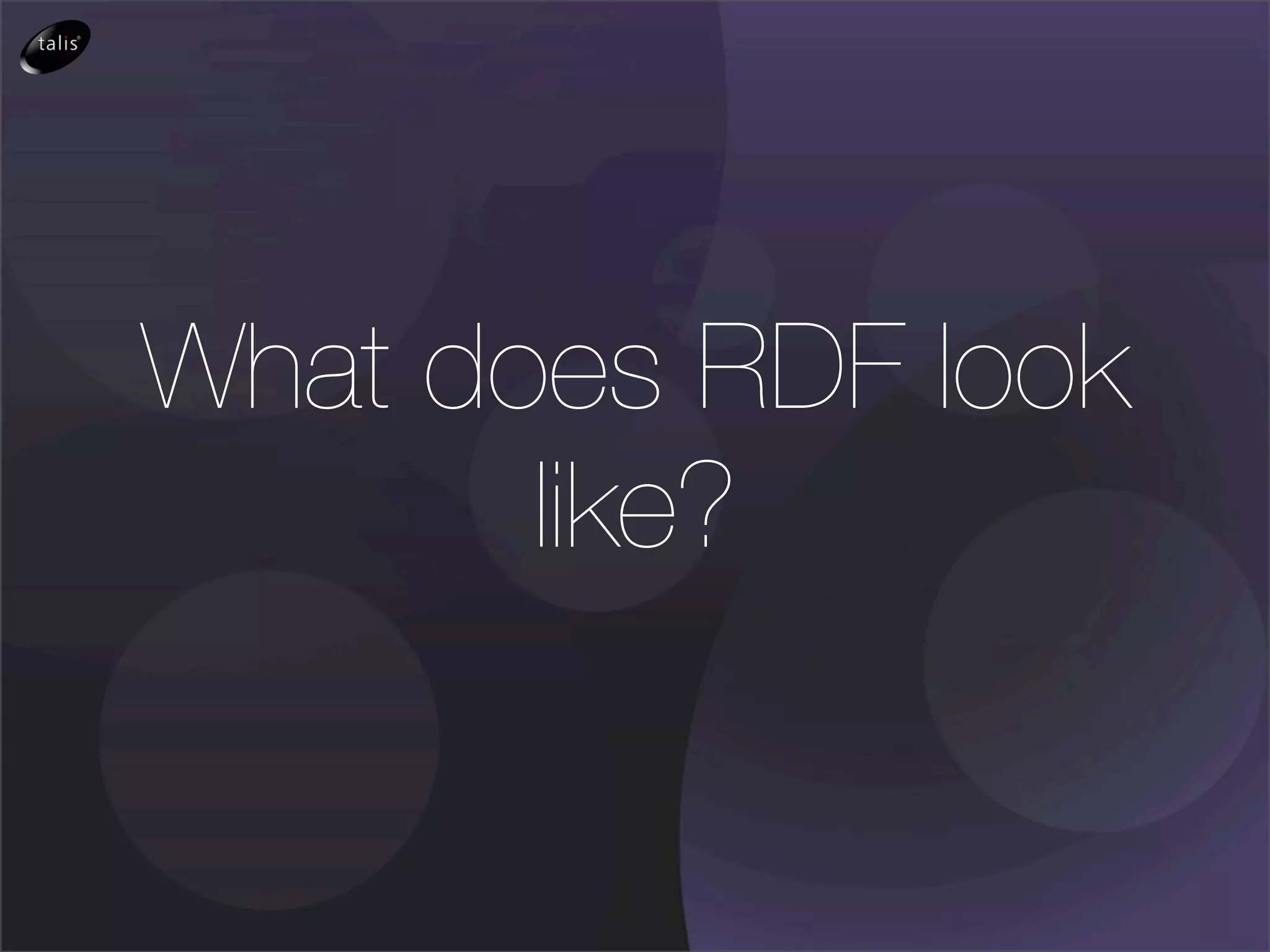 What does RDF look
       like?
 