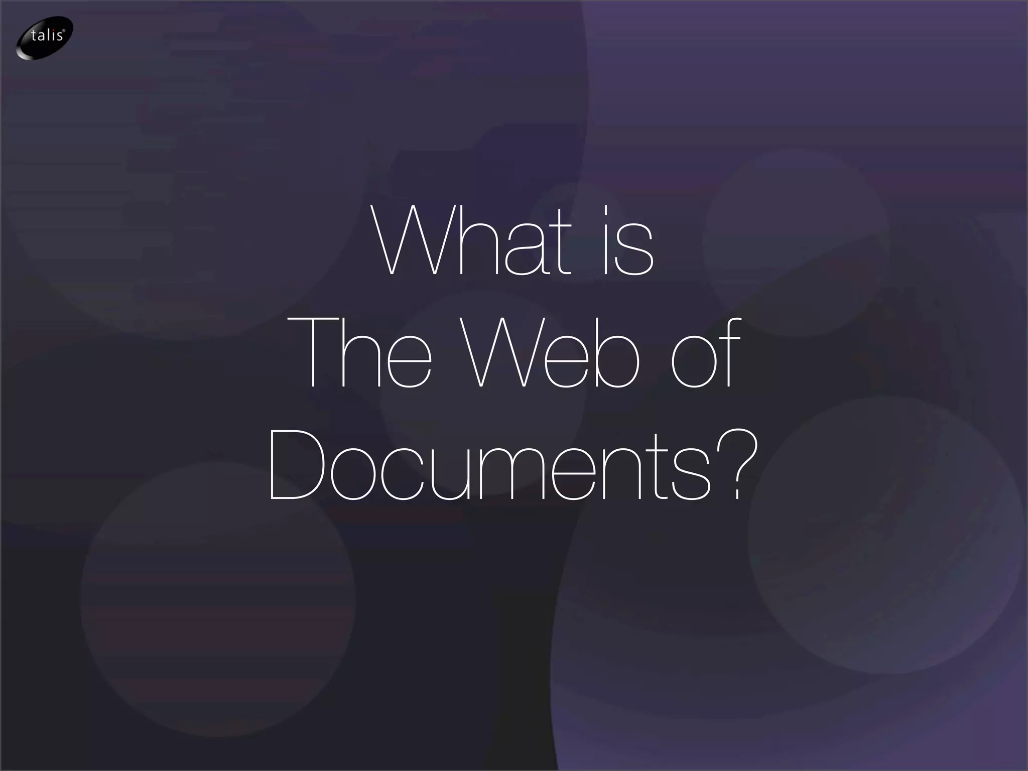 What is
The Web of
Documents?
 
