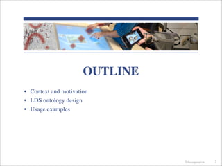 Telecooperation
OUTLINE
• Context and motivation
• LDS ontology design
• Usage examples
2
 