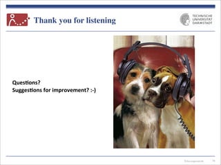 Telecooperation
Thank you for listening
36
Ques8ons?	
  
Sugges8ons	
  for	
  improvement?	
  :-­‐)
 