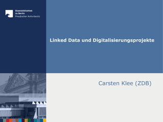 Linked Data und Digitalisierungsprojekte
Carsten Klee (ZDB)
 