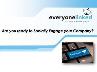 Are you ready to Socially Engage your Company?
 