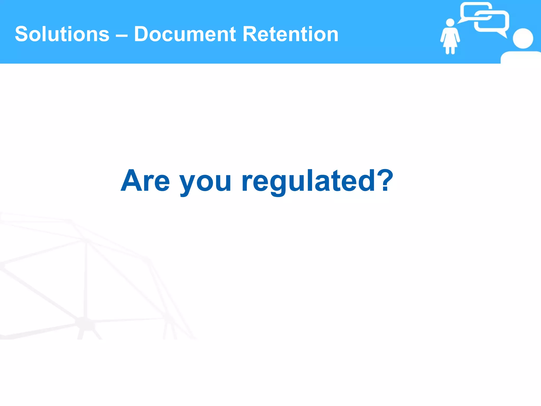 Solutions – Document Retention




         Are you regulated?




 16                 www.linkedFA.com
 