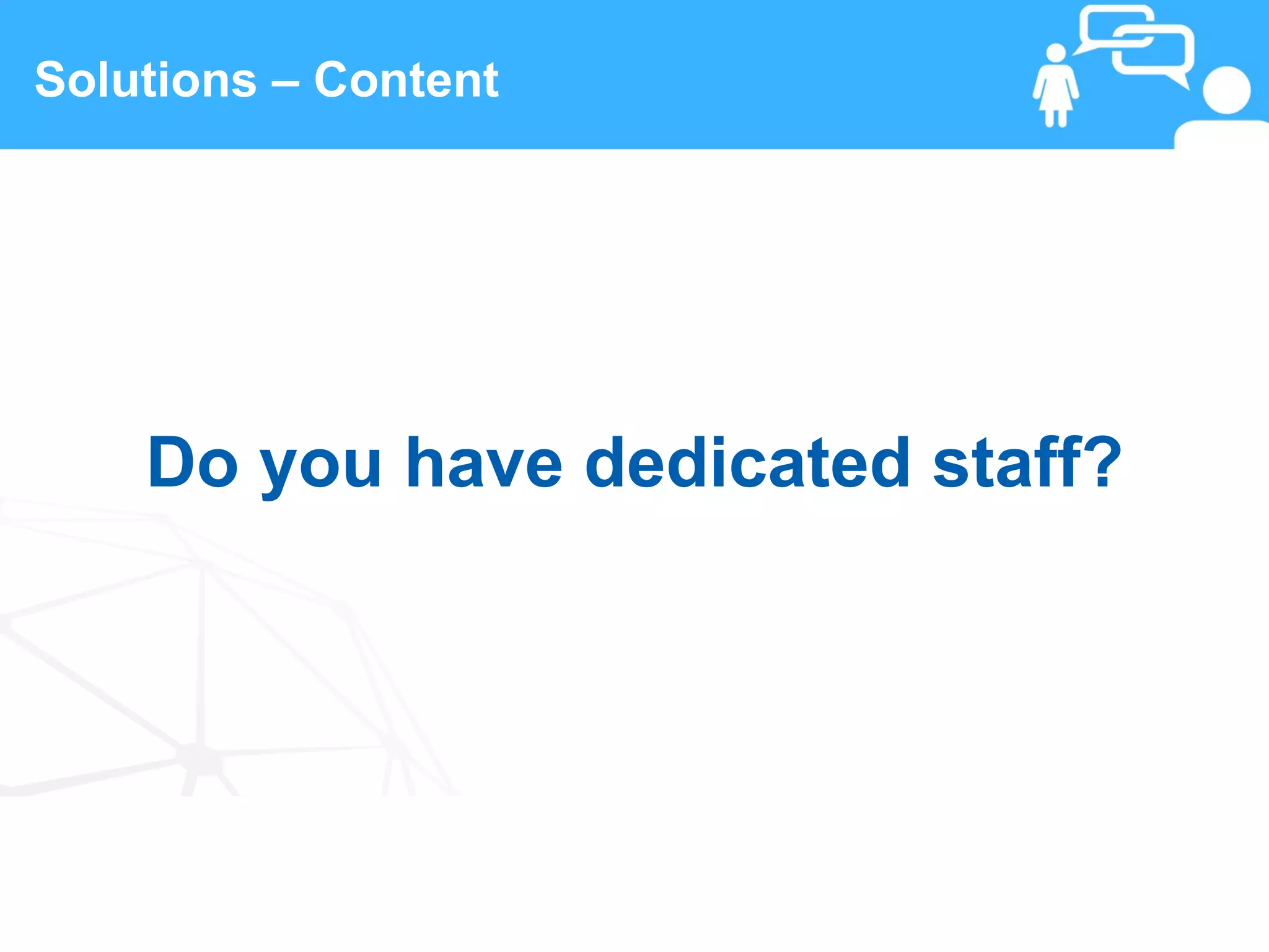 Solutions – Content




      Do you have dedicated staff?




 20                   www.linkedFA.com
 