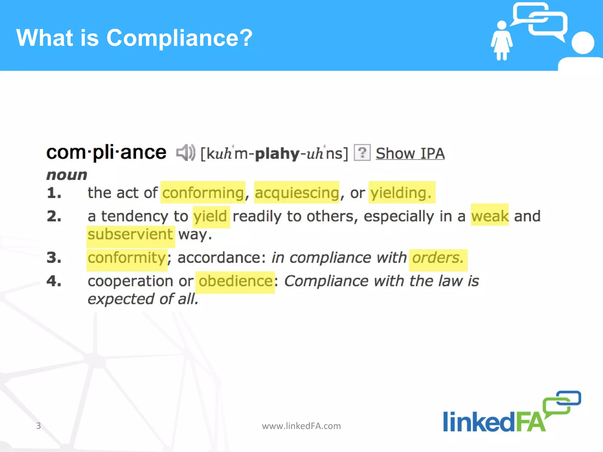 What is Compliance?




 3                    www.linkedFA.com
 