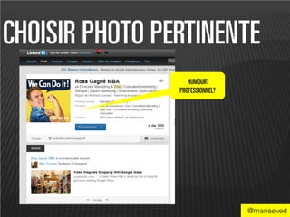 CHOISIR PHOTO PERTINENTE
                   HUMOUR?
                PROFESSIONNEL?




                                 @marieeved
 