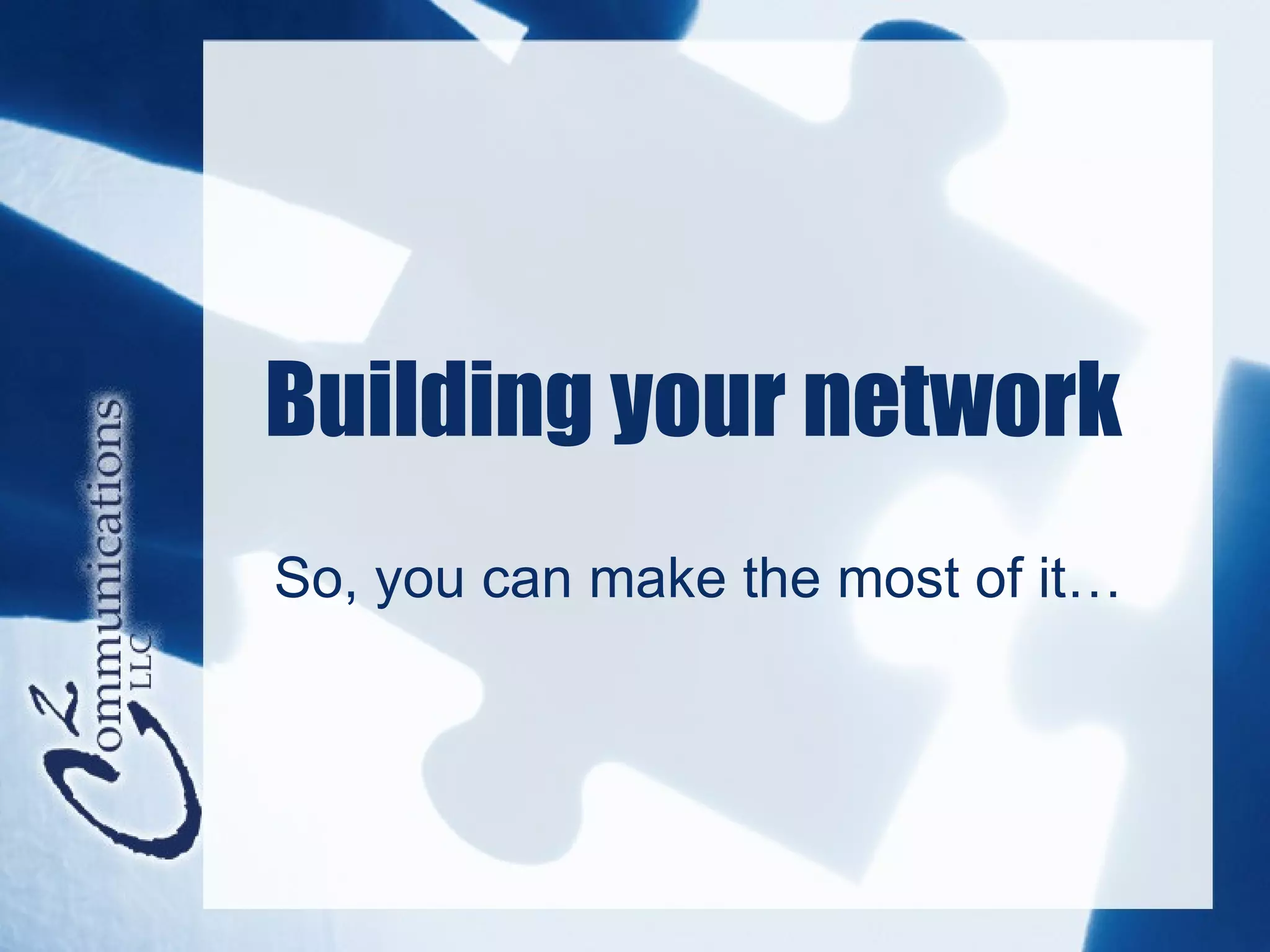 Building your network
So, you can make the most of it…
 