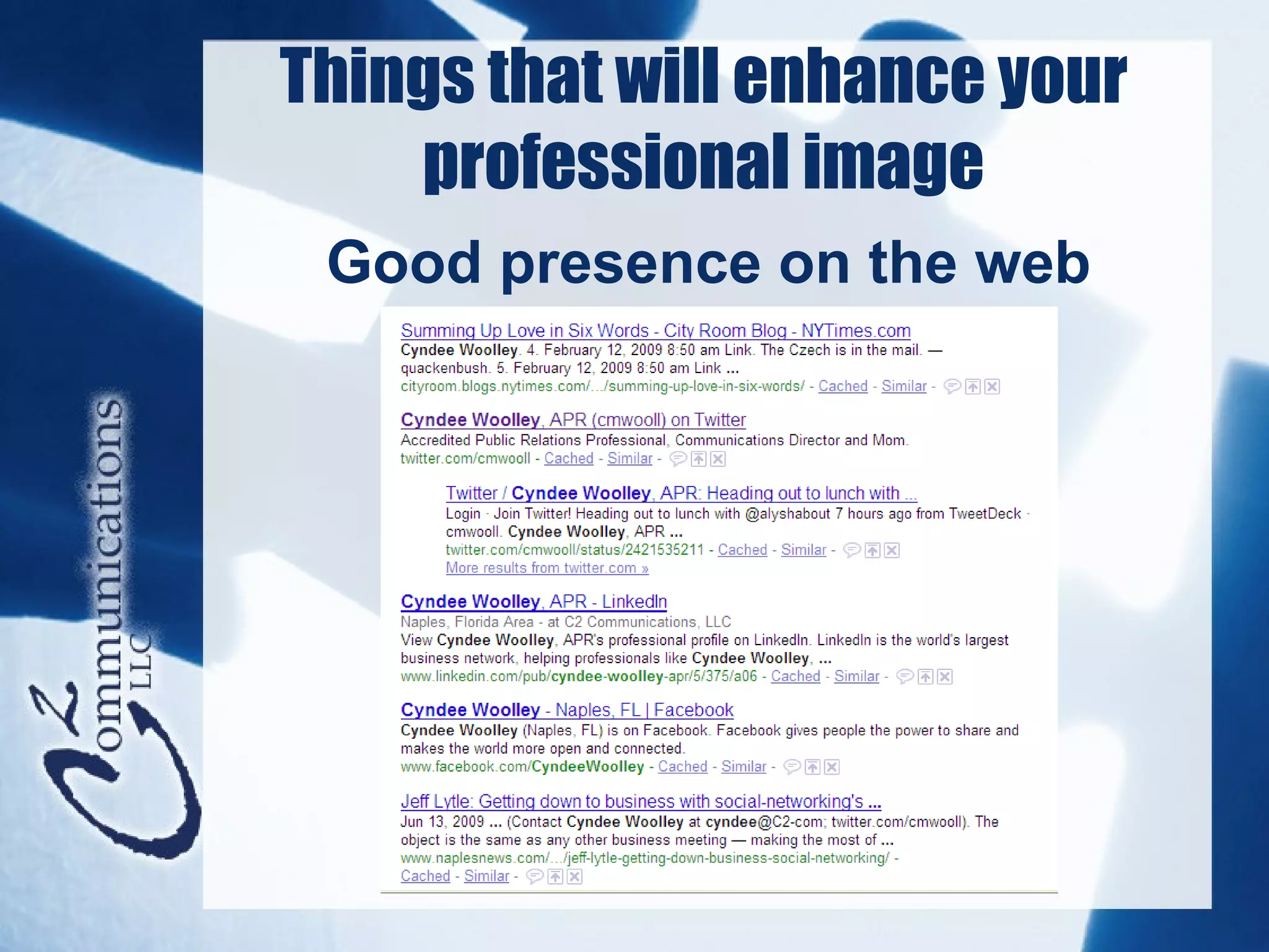 Things that will enhance your
    professional image
 Good presence on the web
 