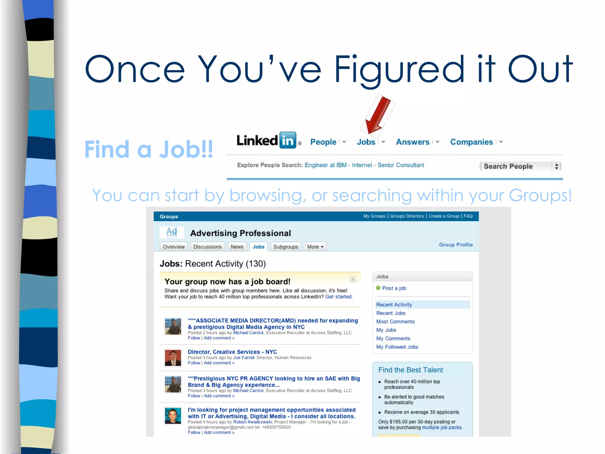 Once You’ve Figured it Out Find a Job!! You can start by browsing, or searching within your Groups! 