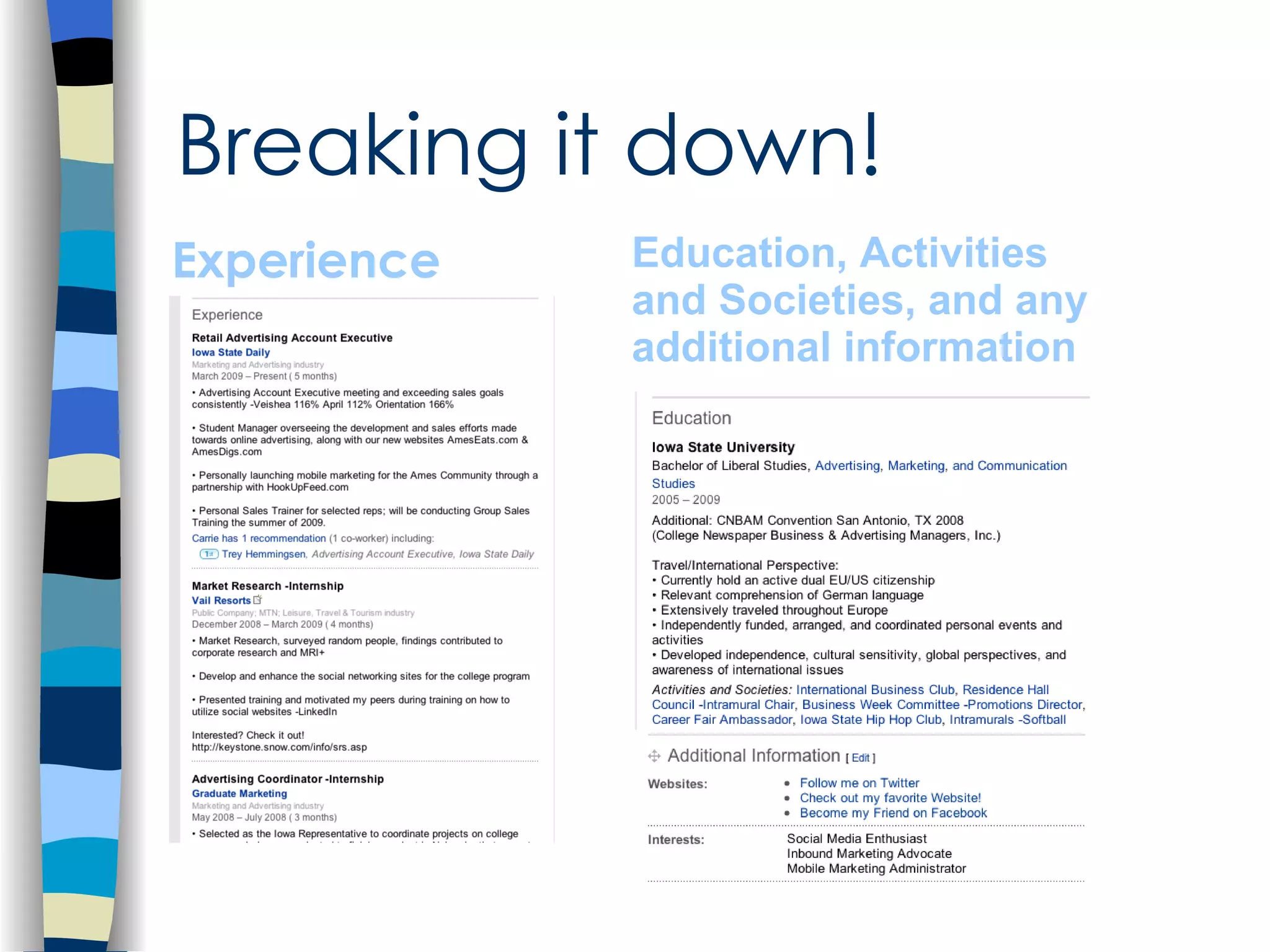 Experience Education, Activities and Societies, and any additional information Breaking it down! 