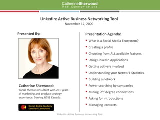 LinkedIn: Active Business Networking Tool November 17, 2009 Presentation Agenda: ,[object Object]