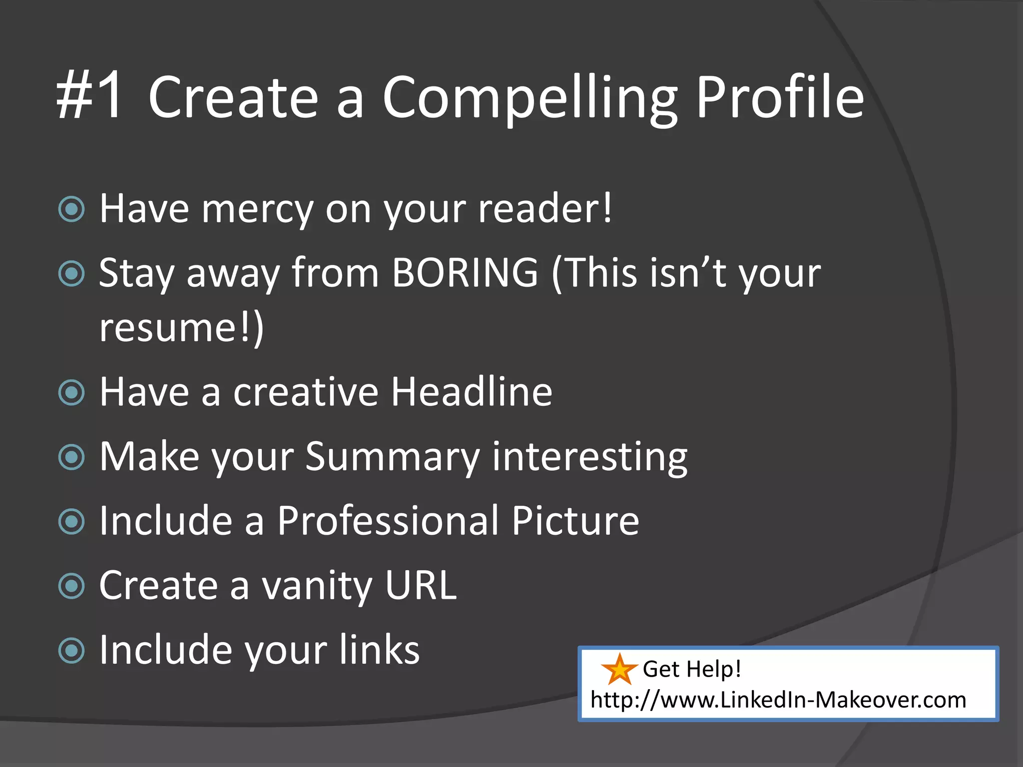 #1 Create a Compelling ProfileHave mercy on your reader!