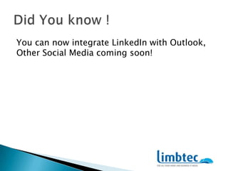 You can now integrate LinkedIn with Outlook, Other Social Media coming soon!Did You know !