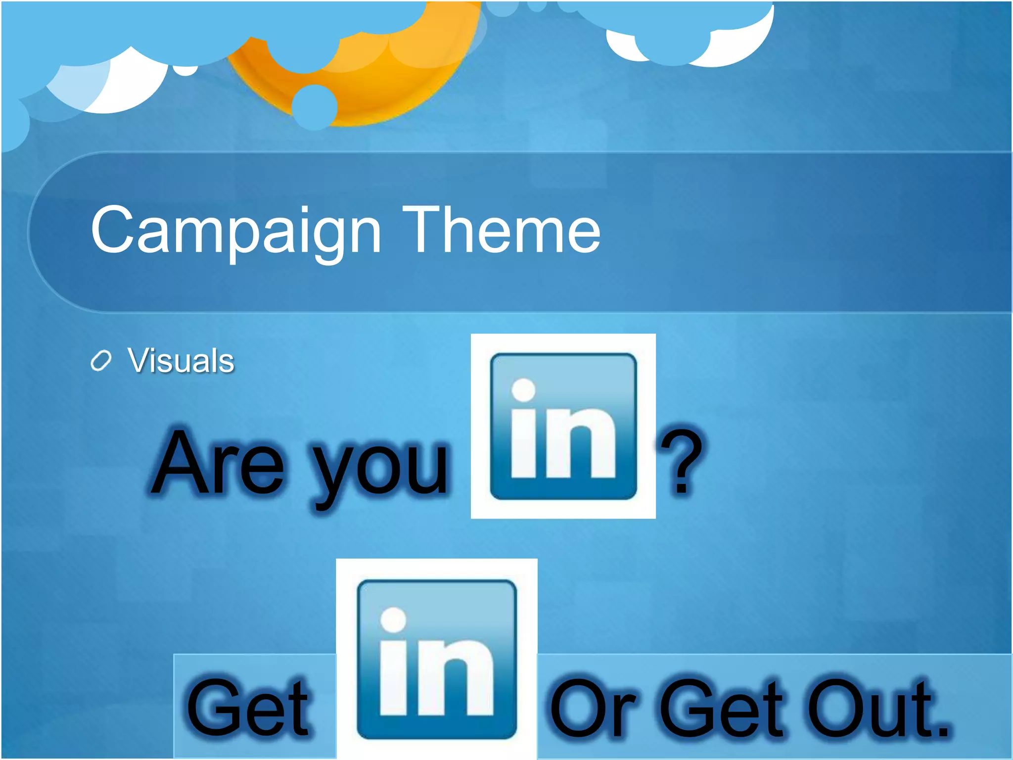 Campaign ThemeVisuals Are you 				?GetOr Get Out.