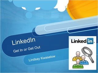 LinkedInGet In or Get Out Lindsay Kwaselow 