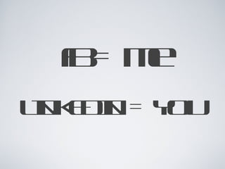 fb = me LINKEDIN = YOU 