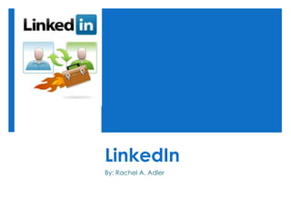 LinkedIn By: Rachel A. Adler 