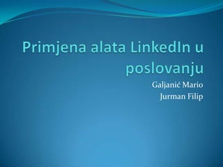 Primjena alata LinkedIn u poslovanju Galjanić Mario Jurman Filip 